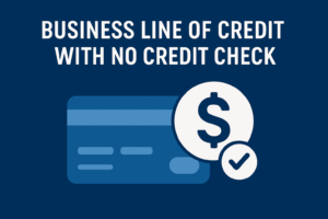 Business Line of Credit with No Credit Check