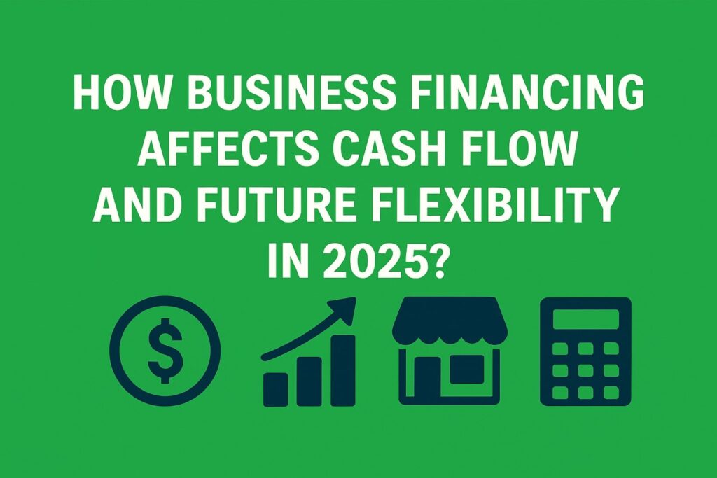 smart business financing impacts cash flow 2025 guide