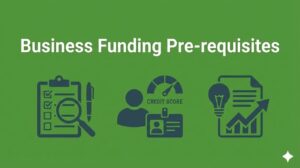 Business Funding Pre-requisites