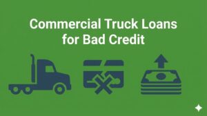 Commercial Truck Loans for Bad Credit