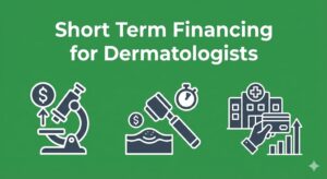 Short term financing for dermatologists